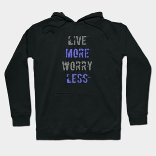 Live More Worry Less Hoodie